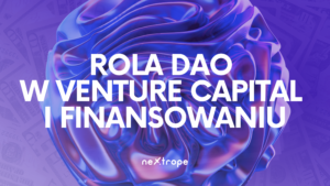 Rola DAO w Venture Capital i pozyskiwaniu finansowania