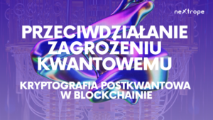 Przeciwdziałanie zagrożeniu kwantowemu: Kryptografia postkwantowa w blockchainie